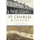 St Charles, Missouri A Brief History