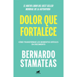 Dolor Que Fortalece -, De Bernardo Stamateas. Editorial Vergara En Español, 2019