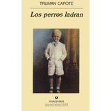 Perros Ladran, Los, De Capote, Truman. Editorial Anagrama, Tapa Pasta Dura, Edición 4a En Español, 2006