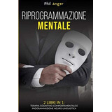 Libro: Riprogrammazione Mentale: 2 Libri In 1: Terapia Cogni