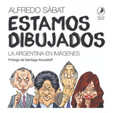 Estamos Dibujados, De Alfredo Sábat. Editorial Libros Del Zorzal En Español
