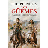 Los Güemes: Y La Guerra De Los Infernales, De Felipe Pigna. Editorial Planeta, Tapa Blanda En Español, 2023