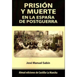 Prisiãâ³n Y Muerte En La Espaãâ±a De Postguerra, De Aa.vv.. Editorial Almud Ediciones De Castilla-la Mancha, Tapa Blanda En Español