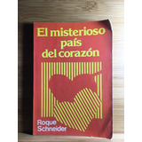 El Misterioso País Del Corazón - Roque Schneider