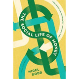 The Social Life Of Money - Nigel Dodd