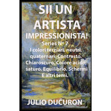 Libro: Sii Un Artista Impressionista!: I Colori Terziari, Ne