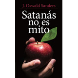 Satanas No Es Mito - Oswald Sanders