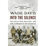 Into The Silence : The Great War, Mallory, And The Conquest Of Everest, De Professor Wade Davis. Editorial Random House Usa Inc, Tapa Blanda En Inglés