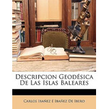 Libro Descripcion Geodesica De Las Islas Baleares - Carlo...