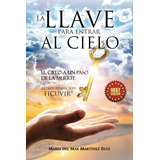 Libro: La Llave Para Entrar Al Cielo: El Cielo A Un Paso De 