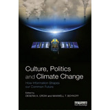 Culture, Politics And Climate Change, De Deserai A. Crow. Editorial Taylor Francis Ltd, Tapa Blanda En Inglés