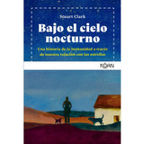 Bajo El Cielo Nocturno, De Stuart Clark. Editorial Ediciones Koan, Tapa Blanda, Edición 1 En Español, 2022