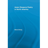 Libro Asian Diaspora Poetry In North America - Zhang, Benzi
