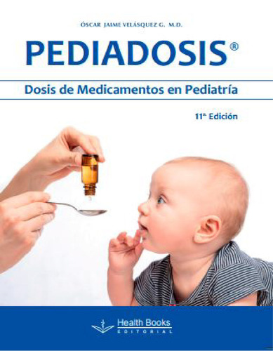 Pediadosis Dosis De Medicamentos En Pediatría 11ed.: N/a, De Velásquez O. Serie N/a Health Book Editorial, Tapa Blanda, Edición 11 En Español, 2023