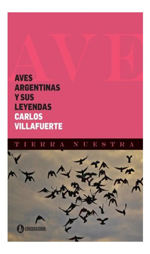 Aves Argentinas Y Sus Leyendas - Carlos Villafuerte Carlos 