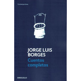 Cuentos Completos - Jorge Luis Borges - Debolsillo Rh
