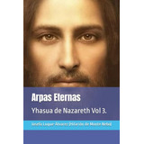 Libro : Arpas Eternas Yhasua De Nazareth Vol 3. (fraternida