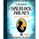 El Mundo De Sherlock Holmes. Guia Elemental