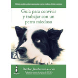 Guãâa Para Convivir Y Trabajar Con Un Perro Miedoso, De Jacobs, Debbie. Editorial Dogalia, Tapa Blanda En Español