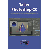 Libro: Taller Photoshop Cc: Novedades, Comandos, Tips, Aplic