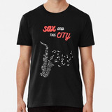 Remera Saxofón Humor Sax And The City  Algodon Premium