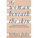 Libro The Woman Beneath The Skin : A Doctor's Patients In...