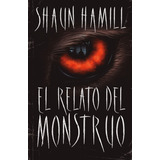 El Relato Del Monstruo - Shaun Hamill