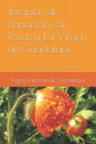 Libro: Terapias De Sanación Con Rosas Y La Virgen De Guadalu