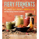 Book : Fiery Ferments 70 Stimulating Recipes For Hot Sauces