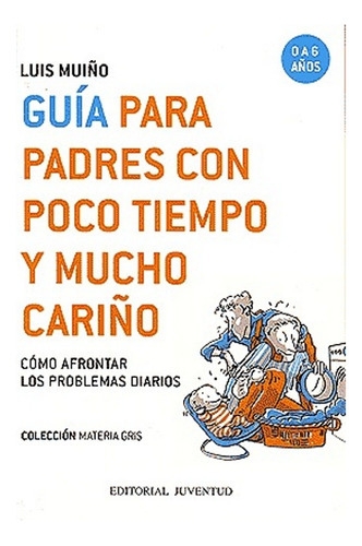 Guia Padres Con Poco Tiempo Y Mucho Cariño, De Mui O Luis. Editorial Juventud Editorial, Tapa Blanda En Español, 1900
