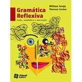 Livro Gramática Reflexiva: Texto, Gramática E Interação - William Cereja E Thereza Cochar [2013]