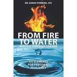 From Fire To Water: Moving Through Change ' Six Elements For Personal Resiliency, De Stebbins Cpc, Dr. Sarah. Editorial Raging River Press, Tapa Blanda En Inglés