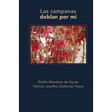 Las Campanas Doblan Por Mi, De Emilio Mendoza De Gyves., Vol. N/a. Editorial Lulu Com, Tapa Blanda En Español, 2020