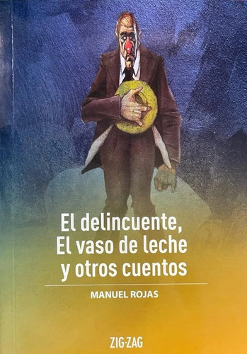 El Delincuente, El Vaso De Leche Y Otros Cuentos, De Manuel Rojas., Vol. 1. Editorial Zigzag, Tapa Blanda En Español, 2020