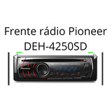 Frente Rádio Pionner Deh-4250sd Semi Nova