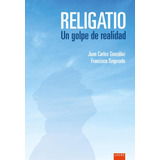 Libro: Religatio. Un Golpe De Realidad. Gonzalez Lopez, Juan