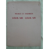 Antiguo Catalogo De Muebles Louis Xiii  Louis Xiv 