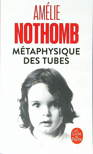 Metaphysique Des Tubes - Amelie Nothomb