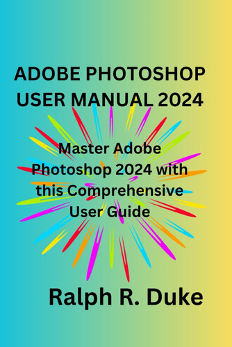Libro: Adobe Photoshop User Manual 2024: Master Adobe Photos