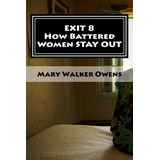 Libro: Exit 8 How Battered Women Stay Out: 16 Domestic And A