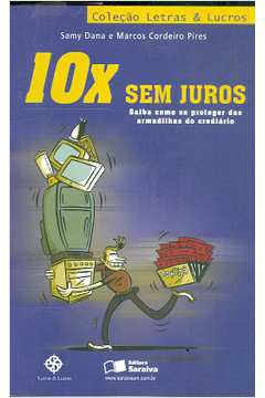 Livro Economia 10x Sem Juros Saiba Como Se Proteger Das Armadilhas Do Crediário Coleção Letras De Samy Dana Pela Saraiva (2008)