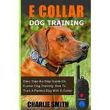 E Collar Dog Training Easy Stepbystep Guide On Ecollar Dog T