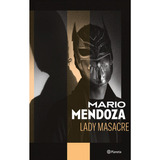 Lady Masacre  Mario Mendoza: Lady Masacre  Mario Mendoza, De Mario Mendoza. Editorial Planeta, Tapa Blanda, Edición 1 En Español, 2023