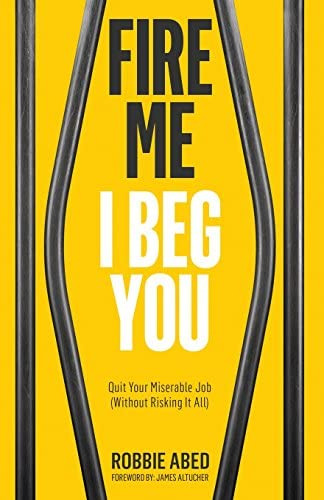 Fire Me I Beg You: Quit Your Miserable Job (without Risking It All), De Abed, Robbie. Editorial Robbie Abed, Tapa Blanda En Inglés