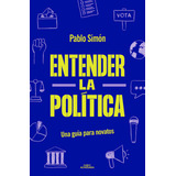 Entender La Politica, De Pablo Simon. Editorial Alfaguara Infantiles Y Juveniles En Español