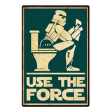 Cartel Chapa Baño Use The Force  Star Wars Apto Exterior