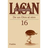 Seminario 16 - Jacques Lacan - Paidós