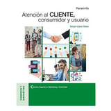 Atención Al Cliente, Consumidor Y Usuario, De Sergio López Salas. Editorial Ediciones Paraninfo, S.a, Tapa Blanda En Español, 2020
