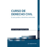 Curso De Derecho Civil Tomo 2 El Acto Jurídico: Elementos...