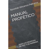 Manual Profetico : Para Los Profetas De Hoy Y De Manana -...